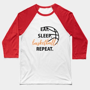 Eat, sleep, basketball, repeat Baseball T-Shirt